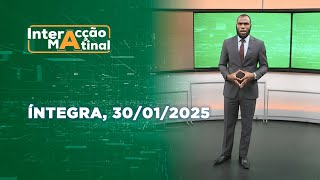 Assista na íntegra o Interacção Matinal  30/01/2025