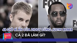 Sự thật về 48 giờ bí ẩn của Diddy cùng Justin Bieber bị phanh phui| Tin Tức Dân Sinh