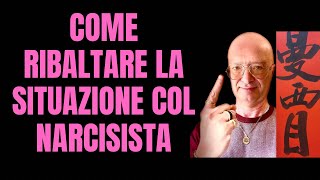 COME RIBALTARE LA SITUAZIONE COL NARCISISTA