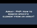 Array : PHP: How to remove specific element from an array?
