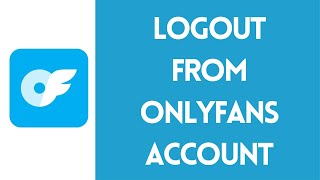How to Log Out of Your OnlyFans Account | Securely Exit OnlyFans 2024