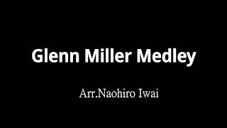 Glenn Miller Medley - Arr.Naohiro Iwai