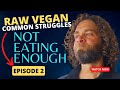 RAW VEGANISM AND NUTRIENT DEFICIENCIES: Overcoming Under-eating • Ep. 2