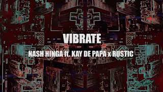 Nash Hinga - VIBRATE ft. Kay de Papa x Rustic