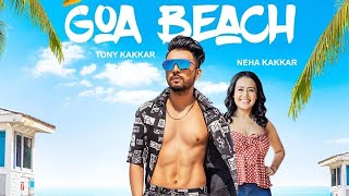GOA BEACH - Tony Kakkar And Neha Kakkar | Aditya Narayan | Kat| Anshul Garg | Latest Hindi MP3 2020
