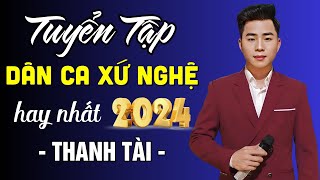 Tuyển Tập Những Ca Khúc Dân Ca Xứ Nghệ Hay Nhất Của Thanh Tài | LK Em Là Cô Gái Anh Thương, Hai Quê