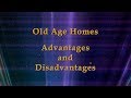 OLD AGE HOMES: ADVANTAGES AND DISADVANTAGES