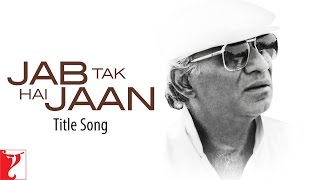 Jab Tak Hai Jaan Title Song | Yash Chopra | Shah Rukh Khan, Katrina, Anushka | A. R. Rahman | Gulzar