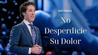 No Desperdicie Su Dolor- Joel Osteen