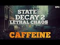 State Of Decay 2 Lethal Chaos - Caffeine // EP2