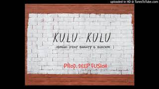 Ismuki - kulu kulu ( feat Shanty \u0026 Blackm) Prod. Deep Fusion 2021.