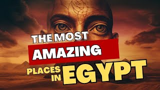 Unravel the secrets of EGYPT: 20 extraordinary places to explore!