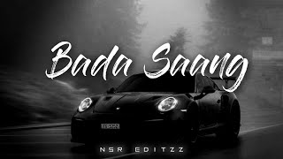 Bada Saang | Slowed \u0026 Reverb | @nsr_editzz