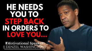 WHY MEN NEED YOU TO STEP BACK IN ORDER TO LOVE YOU | DENZEL WASHINGTON MOTIVATIONAL SPEECH