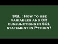SQL : How to use variables and OR cunjunctions in SQL statement in Python?
