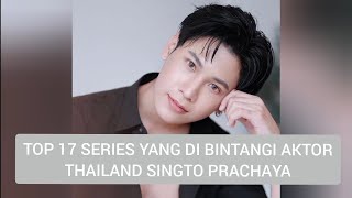 TOP 17 SERIES YANG DI BINTANGI SINGTO PRACHAYA