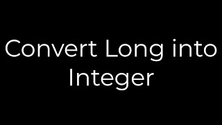 Java :Convert Long into Integer(5solution)