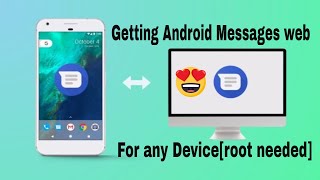 Getting Android Messages web for any Device[root needed]- Latest Android P features