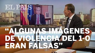 Dastis asegura que algunas imágenes de violencia policial del 1-O eran falsas | España