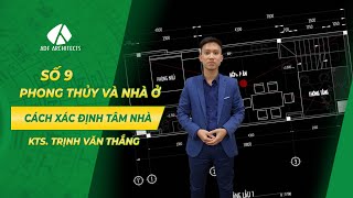 [Bài 9]   Cách Xác Định Tâm Nhà  |  Phong Thủy Và Nhà Ở  | Kiến Trúc ADF   ADF Cons