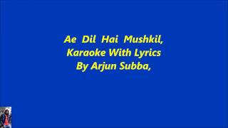 Ae Dil Hai Mushkil,,, Karaoke With Lyrics By Arjun Subba,