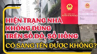 hiện trạng nhà không đúng trên sổ hồng sổ đỏ có sang tên được không???