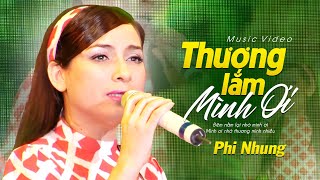 Phi Nhung - Thương Lắm Mình Ơi | Official Music Video