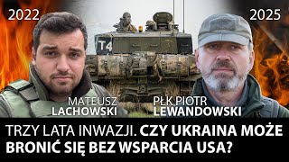 3 lata rosyjskiej inwazji. Ukraina może walczyć bez pomocy USA? płk. Piotr Lewandowski M. Lachowski.