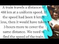 A train travels a distance of 480 km at a uniform speed. If the speed had been 8 km/h less then it