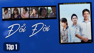 Tập 01 || ĐỔI ĐỜI || Hành Trình Vượt Lên Nghịch Cảnh || Bình Minh - Thành Đạt - Đinh Y Nhung