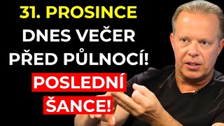 31. PROSINCE, JEN DNES, POSLEDNÍ DVEŘE DO TVOJÍ BUDOUCNOSTI SE OTEVŘOU DNES VEČER! - JOE DISPENZA