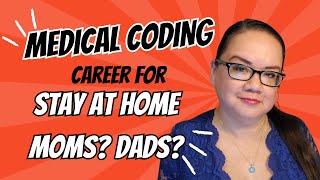 A REMOTE MEDICAL CODING CAREER GOOD FOR STAY AT HOME MOMs? DADs? SAHM SAHD