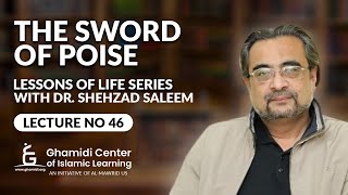 The Sword of Poise - Lessons of Life - Lecture 46 - Dr. Shehzad Saleem