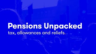 Pensions Unpacked: tax, allowances and reliefs