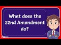 What does the 22nd Amendment do?