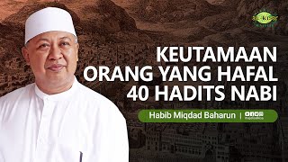 Keutamaan Menghafal 40 Hadits - Habib Miqdad Baharun