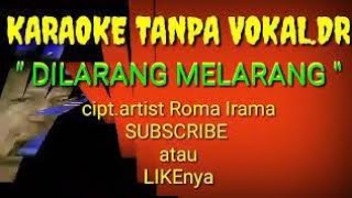 Download Lagu DILARANG MELARANG ROMA IRAMA Karaoke Tanpa Vokal D... MP3 Gratis
