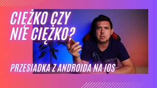 Czy trudno przejść z Androida na iOS?