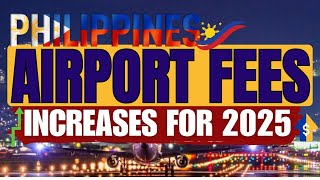 🔴NEW AIRPORT FEES ALERT! CERTAIN FEES ARE INCREASING FOR 2025 TO ALL TRAVELERS TO THE PHILIPPINES