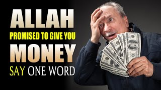 SAY ONE WORD, ALLAH PROMISED TO GIVE YOU MONEY
