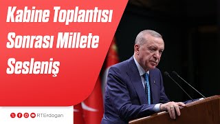 Kabine Toplantısı Sonrası Millete Sesleniş