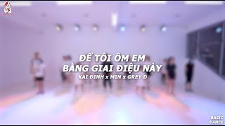 [BASIC DANCE CLASS] Để tôi ôm em bằng giai điệu này- Kai Đinh x Min x Grey D | KAN CENTER