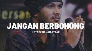 USTADZ HANAN ATTAKI - JANGAN BERBOHONG WALAUPUN ITU SANGAT KECIL