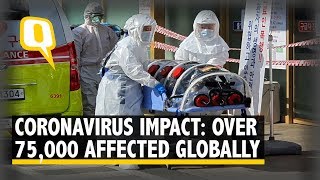 Coronavirus Infected Over 75,000 People Globally, Death Toll at Over 2,000 | The Quint