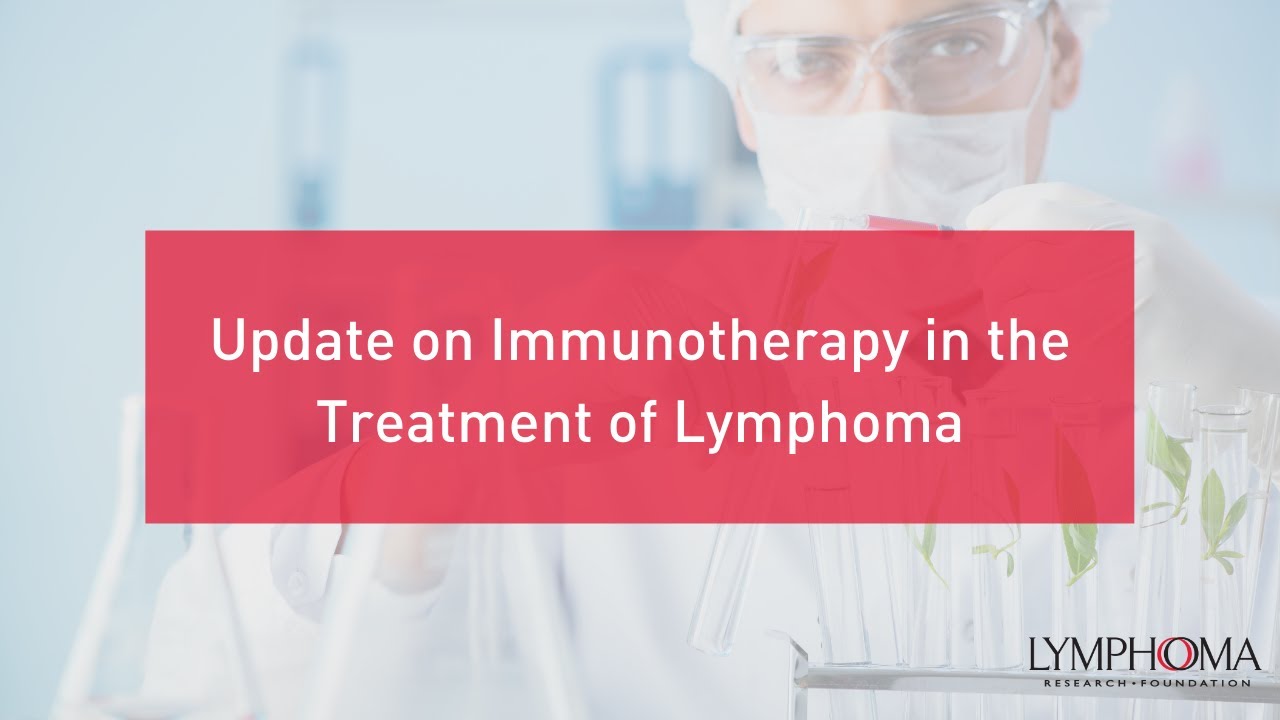 Update On Immunotherapy In The Treatment Of Lymphoma | LRF Webinars ...