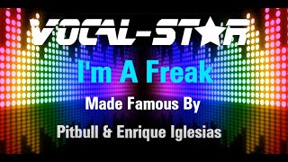 Enrique Iglesias & Pitbull - I'm A Freak | With Lyrics HD Vocal-Star Karaoke 4K