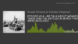 EPISODE #14 - WE TALK ABOUT JAPANESE TANKS AND THE BATTLES IN WHICH THEY WERE INVOLVED!