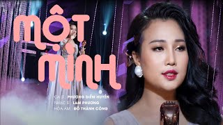 MỘT MÌNH (MV OFFICIAL) - Ca sĩ Phương Diễm Huyền || Sớm mai thức giấc, nhìn quanh một mình...