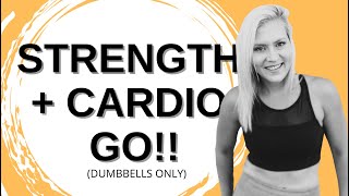 Strength and Cardio GO Workout! Dumbbells Only!