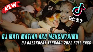 DJ Mati Matian Aku Mencintaimu x Bila Nanti x Bale Pulang x Breakbeat Terbaru Melody Paling Enak!!
